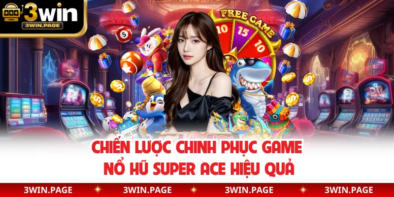 Chiến lược chinh phục game nổ hũ Super Ace hiệu quả