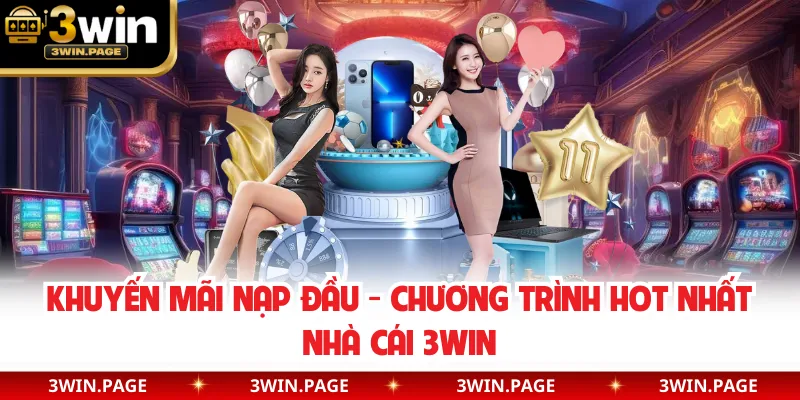 Khuyến Mãi Nạp Đầu - Chương Trình Hot Nhất Nhà Cái 3WIN