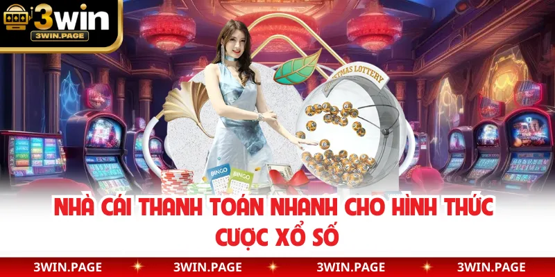 Nhà cái thanh toán nhanh cho hình thức cược xổ số