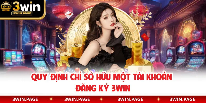 Quy định chỉ sở hữu một tài khoản đăng ký 3WIN