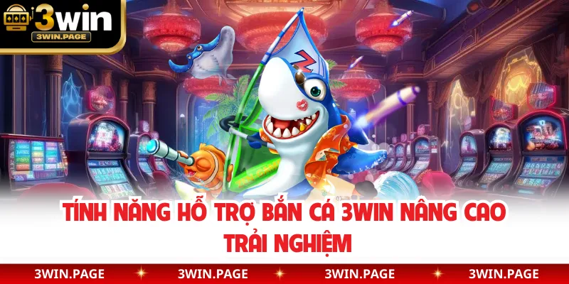Tính năng hỗ trợ bắn cá 3WIN nâng cao trải nghiệm