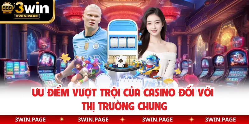 Ưu điểm vượt trội của Casino đối với thị trường chung